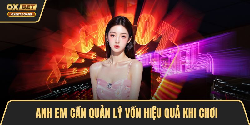 Anh em cần quản lý vốn hiệu quả khi chơi