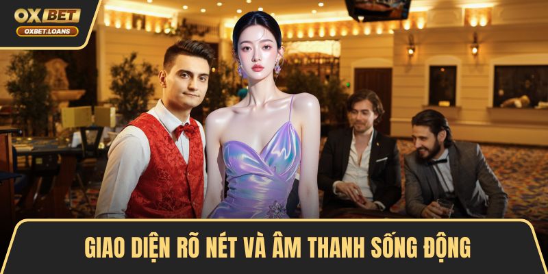 Giao diện rõ nét và âm thanh sống động