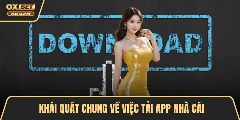 Khái quát chung về việc tải app nhà cái
