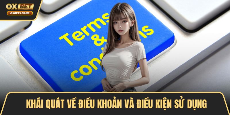 Khái quát về điều khoản và điều kiện sử dụng