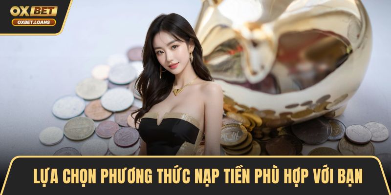 Lựa chọn phương thức nạp tiền phù hợp với bạn