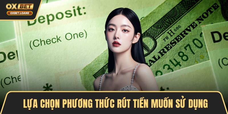 Lựa chọn phương thức rút tiền muốn sử dụng