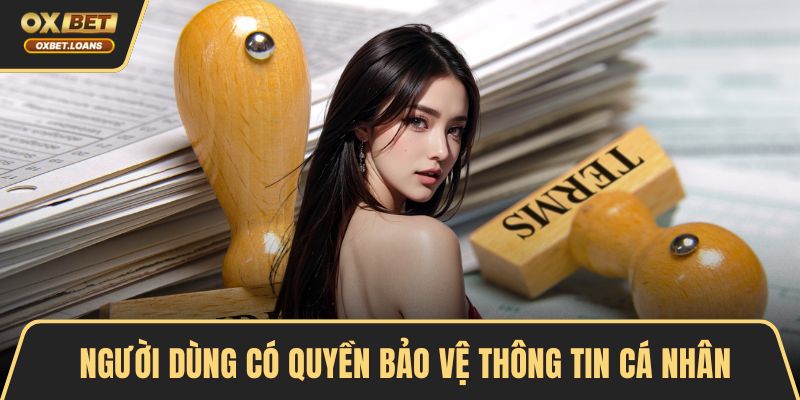 Người dùng có quyền bảo vệ thông tin cá nhân