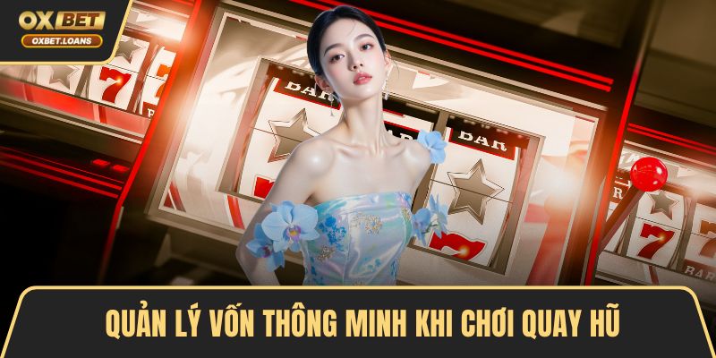 Quản lý vốn thông minh khi chơi quay hũ