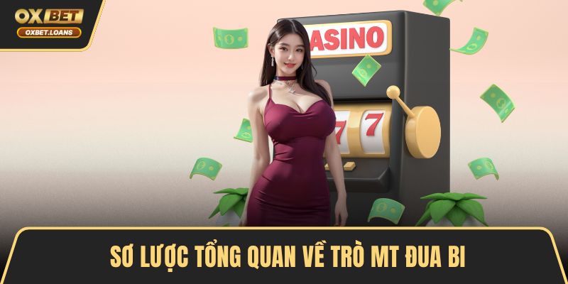 Sơ lược tổng quan về trò MT đua bi