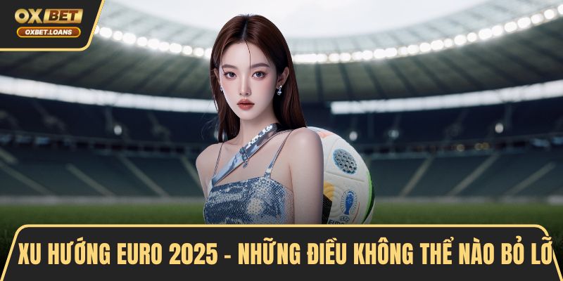 Xu hướng EURO 2025